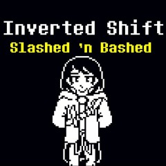 InvertedShift-Slashed 'n Bashed