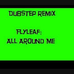 Flyleaf - All Around Me [dubstep remix]