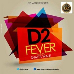D2 ft. Shatta Wale-Fever (Prod by Genius Selections)