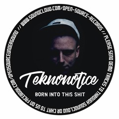 Teknonotice - Born Into This Shit (Free Download)