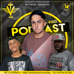 == PODCAST #003 DJ VT DO MD (( DJ VT DO MD )) PARTICIPÇÃO MC LEOZINHO DO PIRA ==