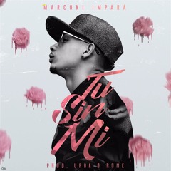 Marconi Impara - Tu Sin Mi (Prod. Urba y Rome)