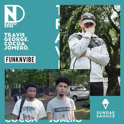 Episode #48 - Guest: Travis George of Sundae Sauuce // Cocoa and Jomero of Funknvibe