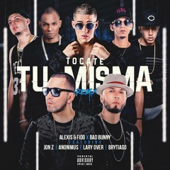 Alexis & Fido Ft. Bad Bunny, Lary Over, Brytiago, Anonimus Y Jon Z - Tócate Tu Misma (Remix)