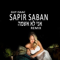 Sapir Saban - Ani Lo Ashema (Guy Isaac Remix)