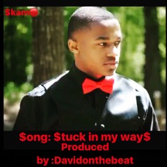$ong: Stuck In My Wayz  ARTI$T: Q1hunnid Ft. $Kam Produced  by:davidonthebeat and Mac LARO$A