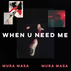 When U Need Me - Mura Masa (edit)