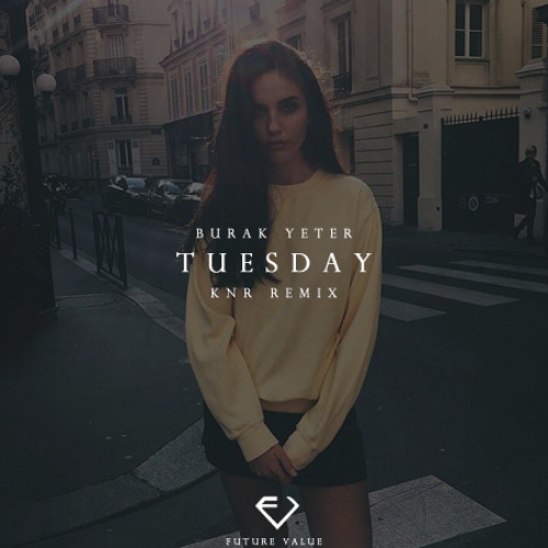 Burak Yeter - Tuesday ( KNR Remix )