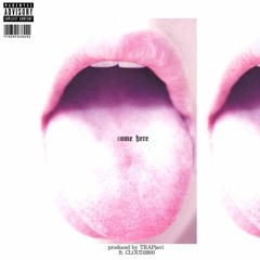 Come Here ft Cloud2800 (Prod. TRAPjavi)