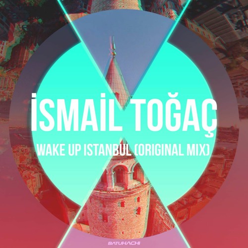 İsmail Toğaç - Wake Up İstanbul (Original Mix) DOWNLOAD BUY