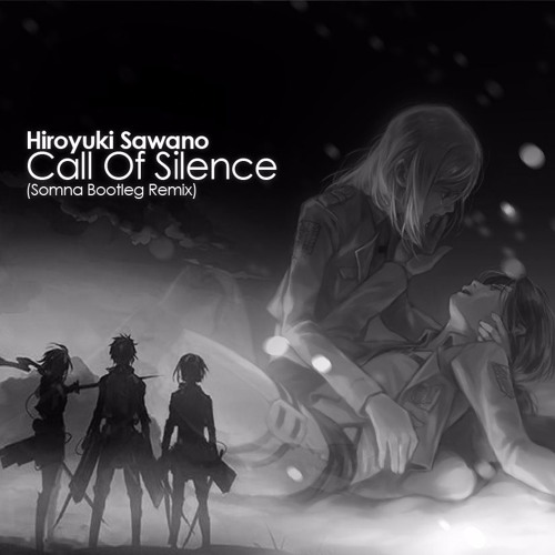 Hiroyuki Sawano - Call Of Silence (Somna Bootleg Remix) *FREE DOWNLOAD*