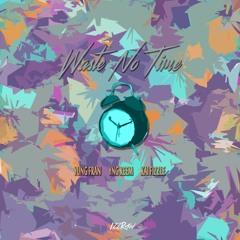 Yung Fran - Waste No Time (ft. YNG Keem, Kai Fizzle)