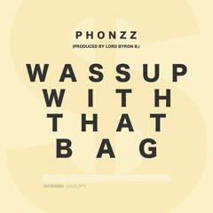 Wassup With That Bag [Prod. By Lord Byron B.]