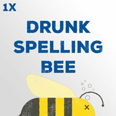 Drunk Spelling Bee - Episode 1X