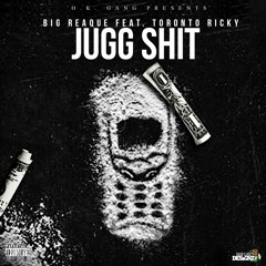 Big Reaque - Jugg Shit Ft Toronto Ricky