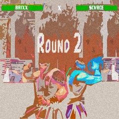 BRIXX X SCVRCE - ROUND 2