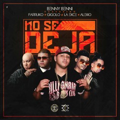 No Se Deja - Benny Benni ft Farruko, Gigolo y la exce , Alexio