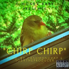 Chirp Chirp Prod. By CashMoneyAP & JoeyTheProducer