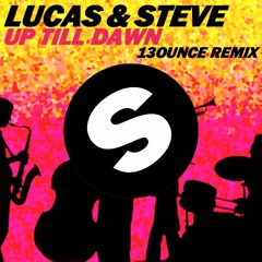 Lucas & Steve - Up Till Dawn (On The Move) (13ounce Remix)[1st Place on Spinnin' Remix Contest]