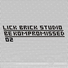 Lick Brick Studio 02 : Be Kompromissed