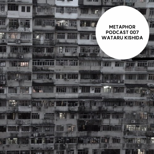 Metaphor Podcast 007 - Wataru Kishida