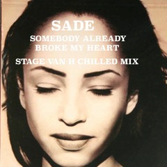 Sade - Somebody already broke my heart - Stage Van H Chilled mix