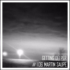 Getting Deeper Podcast #106 Mixed By Martin Saupe