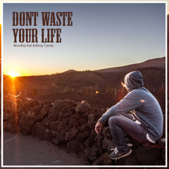 MonoKey - Don´t Waste Your Life (feat. Anthony Carney)