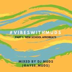 #VibesWithMuds Part 1: New School Afrobeats