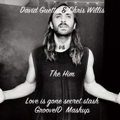 David Guetta & Chris Willis - Love Is Gone Secret Stash (GrooveID Mashup)