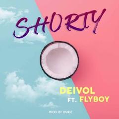 Deivol - Shorty Ft. FlyBoy (Prod. By Handz)
