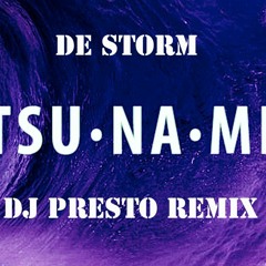 De Storm - Tsunami ( DJ PRESTO Remix )