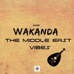 Wakanda - The Middle East Vibes (DEMO)
