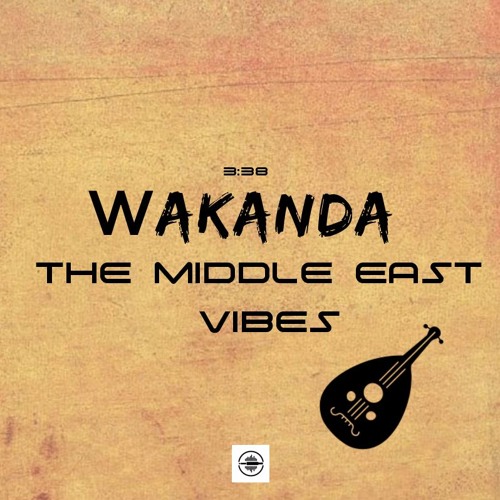 Wakanda - The Middle East Vibes (DEMO)
