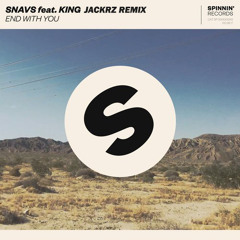 Snavs feat. King - End With You (Jackrz Remix) [SPINNIN RECORDS REMIX CONTEST] - 2nd PLACE REACHED