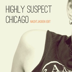 Highly Suspect - Chicago (Nachtjacken edit)