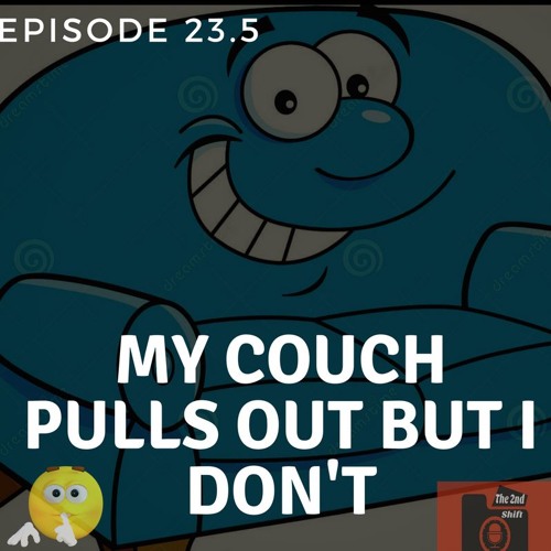 Episode 23 5 My Couch Pulls Out But I Don X27 T By The 2nd