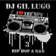 DJ Gil Lugo - I Love Da 90's Vol 3 (Hip Hop & R&B)