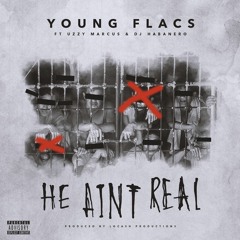 Young Flacs ft. Uzzy Marcus & DJ Habanero - He Ain't Real (Prod. LoCash) [Thizzler.com Exclusive]