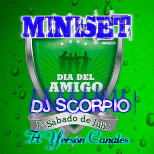 Miniset Dia Del Amigo Dj Scorpio Ft Yerson Canales 2k17 By Yerson Canales Dj Scorpio Vegueta Peru