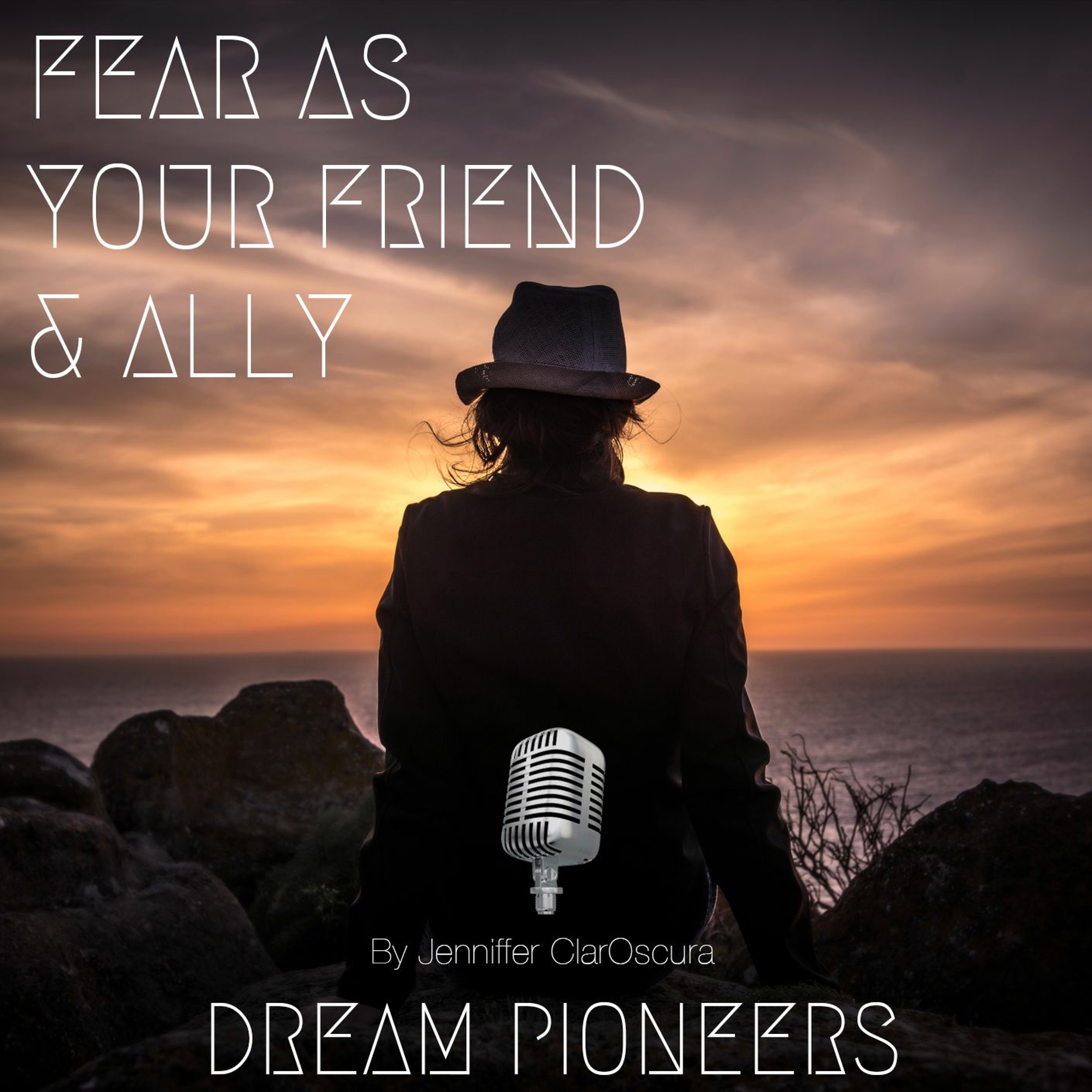 Fear As Your Friend & Ally | Dream Pioneers Podcast Ep 011 episode artwork