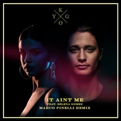 Kygo Ft. Selena Gomez - It Aint Me (Marco Pinelli Remix)