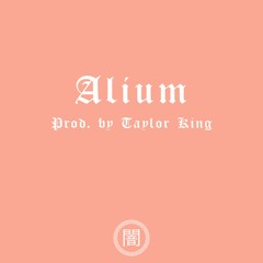 Alium (prod. Taylor King)