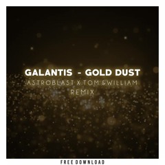 Galantis - Gold Dust (Astroblast & Tom & William Remix)