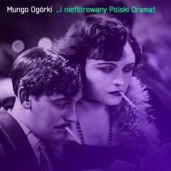 Mungo Ogórki - ...i niefiltrowany Polski dramat