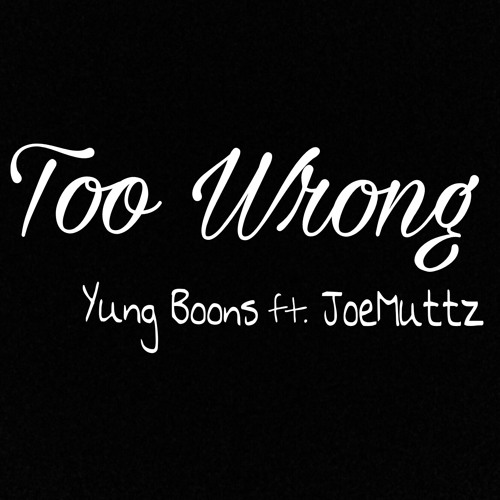 Too Wrong ft. JoeMuttz prod. (RPM)