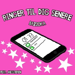 BAZOOKA - Ringer til dig senere (ft. MEISTEREN)