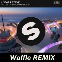 Lucas And Steve - Up Till Dawn (On The Move) (Waffle Remix)