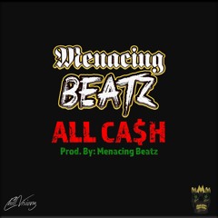 ALL CA$H (Prod. By Menacing Beatz)