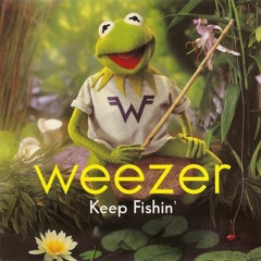 Keep fishin (Weezer)
